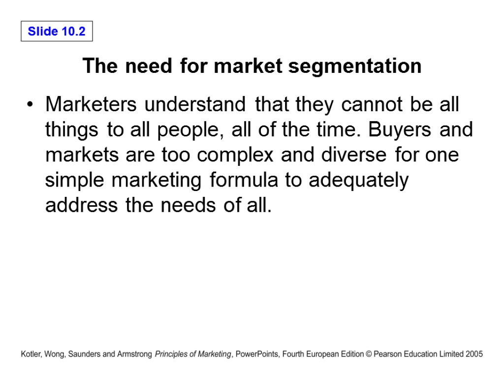 The need for market segmentation Marketers understand that they cannot be all things to